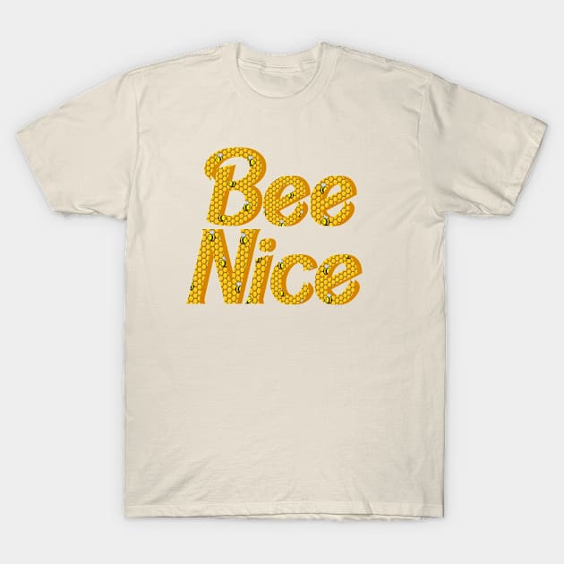 Bee Nice T-Shirt by biologistbabe